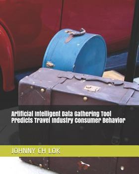 Paperback Artificial Intelligent Data Gathering Tool Predicts Travel Industry Consumer Behavior Book