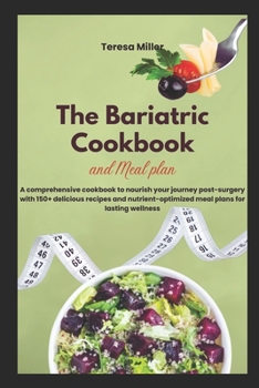 Paperback The Bariatric Cookbook and Meal Plan: A comprehensive cookbook to nourish your journey post-surgery with 150+ delicious recipes and nutrient-optimized Book