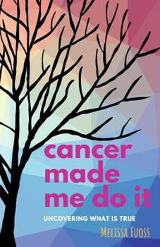 Paperback cancer made me do it: uncovering what is true Book