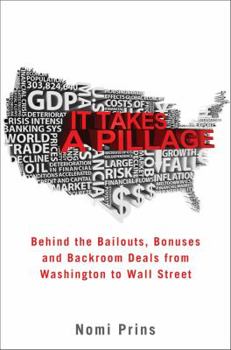 Hardcover It Takes a Pillage: Behind the Bailouts, Bonuses, and Backroom Deals from Washington to Wall Street Book