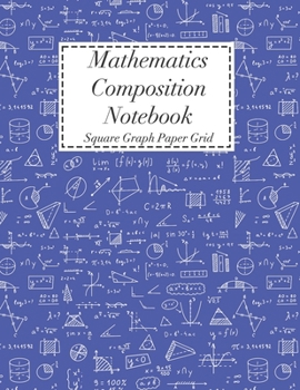 Paperback Mathematics Composition Notebook: Square Graph Paper - Math Squared Note Book - Grid Paper Notebook Book