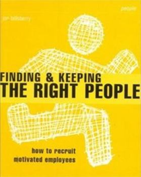 Paperback Finding and Keeping the Right People: How to Recruit Motivated Employees Book