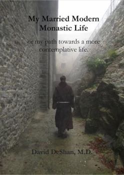 Paperback My Married Modern Monastic Life: or my path towards a more contemplative life. Book