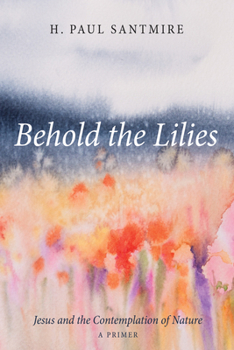 Paperback Behold the Lilies: Jesus and the Contemplation of Nature--A Primer Book