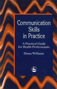 Paperback Communication Skills in Practice: A Practical Guide for Health Professionals Book