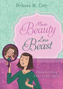 Paperback More Beauty, Less Beast: Transforming Your Inner Ogre Book