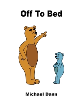 Paperback Off To Bed: A Rhyming Story About A Brown Bear And Blue Bear For Toddlers And Preschoolers Book