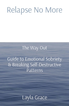 Paperback Relapse No More: The Way Out Guide to Emotional Sobriety & Breaking Self-Destructive Patterns Book