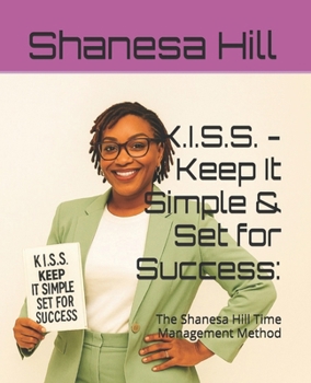 Paperback K.I.S.S. - Keep It Simple & Set for Success: The Shanesa Hill Time Management Method Book