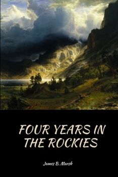 Four Years In The Rockies: Or, The Adventures Of Isaac Rose