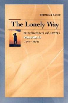 Hardcover The Lonely Way: Selected Essays and Letters by Hermann Sasse: Volume 2 (1941-19 76) Book