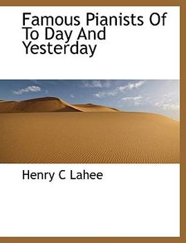 Famous Pianists Of To Day And Yesterday