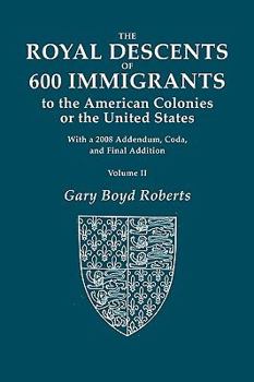 Paperback The Royal Descents of 600 Immigrants to the American Colonies or the United States. with 2008 Addendum. in Two Volumes. Volume II Book