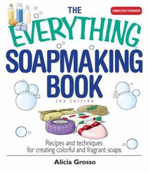 Paperback The Everything Soapmaking Book: Recipes and Techniques for Creating Colorful and Fragrant Soaps Book