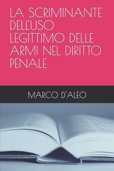 Paperback La Scriminante Dell'uso Legittimo Delle Armi Nel Diritto Penale [Italian] Book