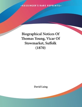 Paperback Biographical Notices Of Thomas Young, Vicar Of Stowmarket, Suffolk (1870) Book