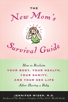 Paperback The New Mom's Survival Guide: How to Reclaim Your Body, Your Health, Your Sanity, and Your Sex Life After Having a Baby Book