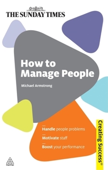 Paperback How to Manage People: Handle People Problems; Motivate Staff; Boost Your Performance (Sunday Times Creating Success) Book