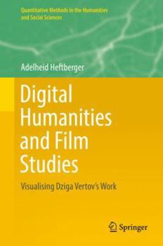 Hardcover Digital Humanities and Film Studies: Visualising Dziga Vertov's Work Book