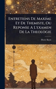 Entretiens De Maxime Et De Themiste, Ou Reponse A L'examen De La Theologie (French Edition)