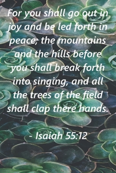 For you shall go out in joy and be led forth in peace; the mountains and hills before you shall break forth in singing: Isaiah 55:12 Bible Verse Cove 6x9 College Lined Notebook/Journal