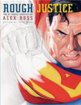 Hardcover Rough Justice: The DC Comics Sketches of Alex Ross Book