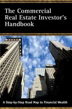 Paperback The Commercial Real Estate Investor's Handbook: A Step-By-Step Road Map to Financial Wealth Book