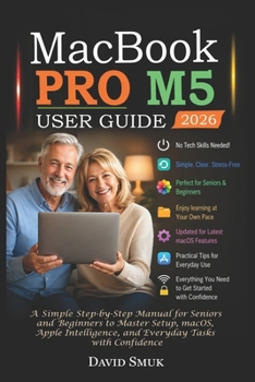 Paperback Macbook Pro M5 User Guide: A Simple Step-by-Step Manual for Seniors and Beginners to Master Setup, macOS, Apple Intelligence, and Everyday Tasks with Book