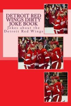 Paperback Detroit Red Wings Dirty Joke Book: Jokes about the Detroit Red Wings Book
