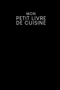 Mon petit livre de cuisine: Livre de recettes à remplir - Design: Noir