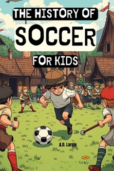The History of Soccer For Kids: sports books for kids (soccer books for kids)