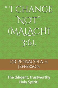 Paperback " I change NOT" (MALACHI 3: 6).: The diligent, trustworthy Holy Spirit! Book