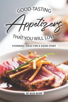 Paperback Good-Tasting Appetizers That You Will Love: Stunning Ideas for A Good Start Book