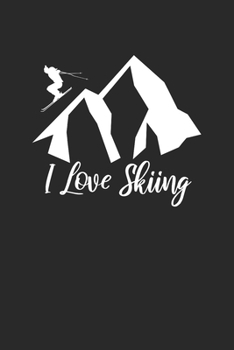 I Love Skiing: Notebook Notizbuch Karo Kariert Tagebuch Journal I Skifahrer I Skifahren I Schifahrer I Skiing I Berge I Apres Ski I Alpen I Berg Liebe (German Edition)