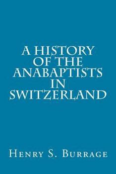 Paperback A History of The Anabaptists in Switzerland Book