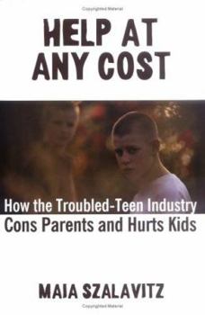 Hardcover Help at Any Cost: How the Troubled-Teen Industry Cons Parents and Hurts Kids Book