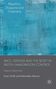 Hardcover Race, Gender and the Body in British Immigration Control: Subject to Examination Book