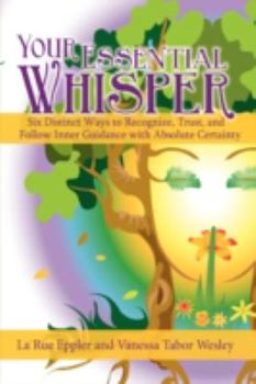 Hardcover Your Essential Whisper: Six Distinct Ways to Recognize, Trust, and Follow Inner Guidance with Absolute Certainty Book