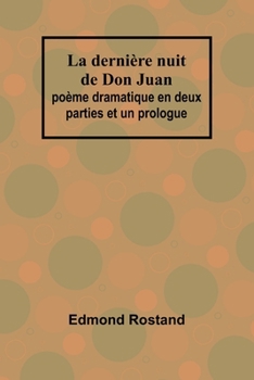 La dernière nuit de Don Juan: poème dramatique en deux parties et un prologue (French Edition)