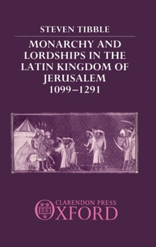 Hardcover Monarchy and Lordships in the Latin Kingdom of Jerusalem 1099-1291 Book