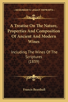 Paperback A Treatise On The Nature, Properties And Composition Of Ancient And Modern Wines: Including The Wines Of The Scriptures (1839) Book