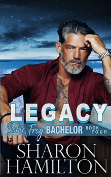 Legacy: Protecting What's True - Book #4 of the Bone Frog Bachelor