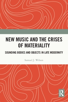 Paperback New Music and the Crises of Materiality: Sounding Bodies and Objects in Late Modernity Book