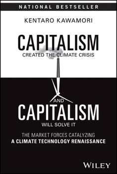 Hardcover Capitalism Created the Climate Crisis and Capitalism Will Solve It: The Market Forces Catalyzing a Climate Technology Renaissance Book