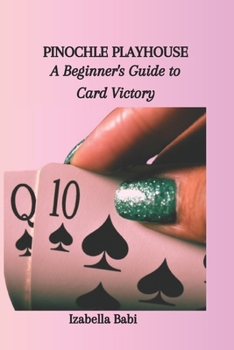 Paperback Pinochle Playhouse: A Beginner's Guide to Card Victory Book