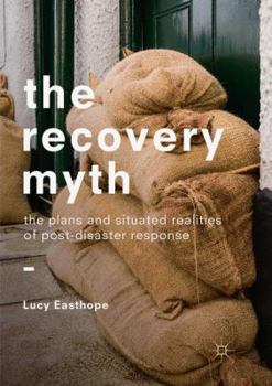 Paperback The Recovery Myth: The Plans and Situated Realities of Post-Disaster Response Book