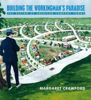 Paperback Building the Workingman's Paradise: The Design of American Company Towns Book