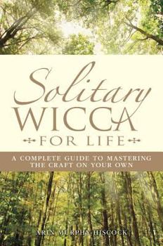 Paperback Solitary Wicca for Life: Complete Guide to Mastering the Craft on Your Own Book