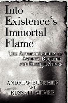 Paperback Into Existence's Immortal Flame: The Autobiographies of Andrew Buckner and Russell Stiver Book