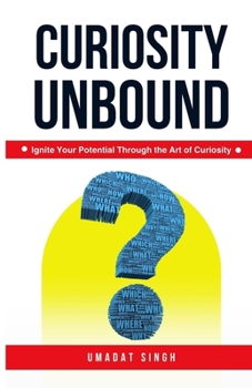 Paperback Curiosity Unbound: Ignite Your Potential Through the Art of Curiosity Book